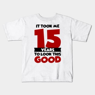 It took me 15 years to look this good Kids T-Shirt